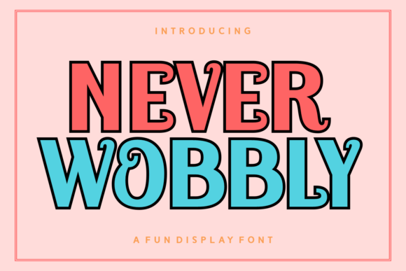 Never Wobbly: A Designer's Take on a Display Font